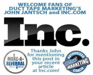 Thanks John Jantsch of Duct Tape Marketing for mentioning this post in your recent article at Inc.com!